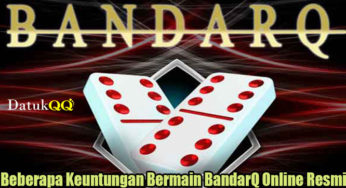 Beberapa Keuntungan Bermain BandarQ Online Resmi