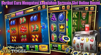 Berikut Cara Mengatasi Kekalahan Bermain Slot Online Resmi