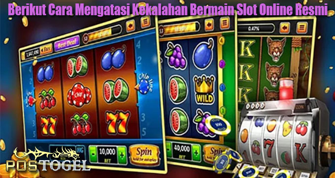 Berikut Cara Mengatasi Kekalahan Bermain Slot Online Resmi