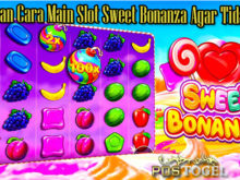 Panduan Cara Main Slot Sweet Bonanza Agar Tidak Rugi