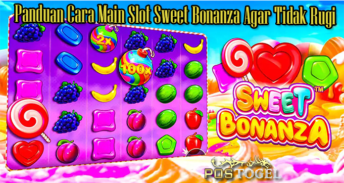 Panduan Cara Main Slot Sweet Bonanza Agar Tidak Rugi