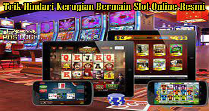 Trik Hindari Kerugian Bermain Slot Online Resmi