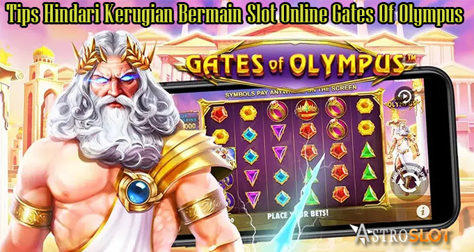 Tips Hindari Kerugian Bermain Slot Online Gates Of Olympus
